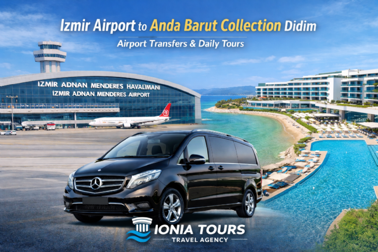 Izmir Airport to Anda Barut Collection Didim – Airport Transfer & Daily Tours